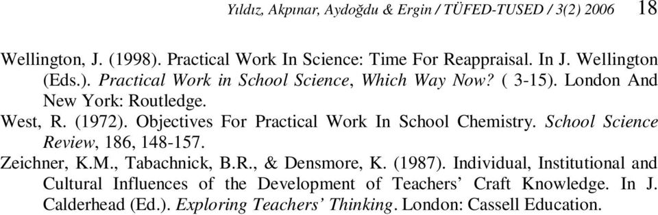 Objectives For Practical Work In School Chemistry. School Science Review, 186, 148-157. Zeichner, K.M., Tabachnick, B.R., & Densmore, K. (1987).