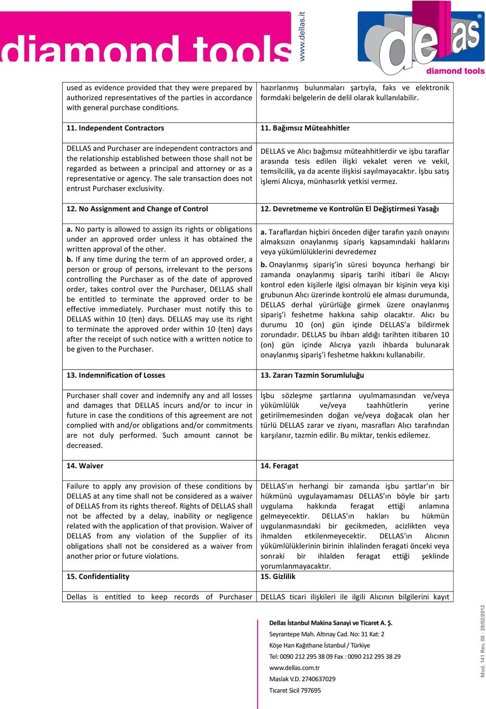 or agency. The sale transaction does not entrust Purchaser exclusivity. hazırlanmış bulunmaları şartıyla, faks ve elektronik formdaki belgelerin de delil olarak kullanılabilir.