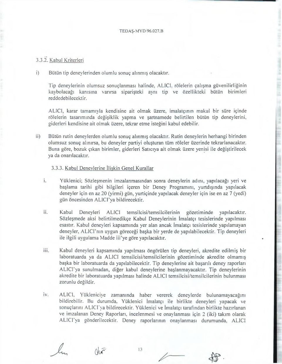 ALICI, karar tamamıyla kendisine ait olmak üzere, imalatçının makul bir süre içinde rölelerin tasarımında değişiklik yapma ve şartnamede belirtilen bütün tip deneylerini, giderleri kendisine ait