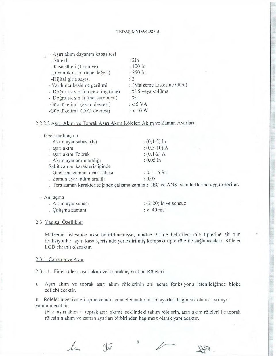 devresi) 2In 100 In 250 In 2 : (Malzeme Listesine Göre) : % 5 veya < 40ms : % 1 : < 5 VA : < 10 W 2.2.2.2 Aşırı Akım ve Toprak Aşırı Akım Röleleri Akım ve Zaman A varları: - Gecikmeli açma.