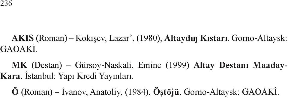 MK (Destan) Gürsoy-Naskali, Emine (1999) Altay Destanı Maaday-