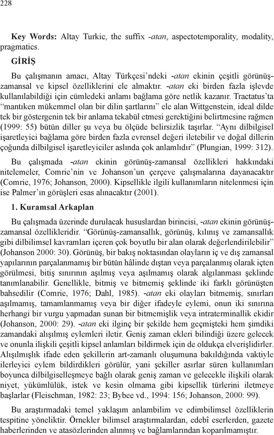 -atan eki birden fazla işlevde kullanılabildiği için cümledeki anlamı bağlama göre netlik kazanır.