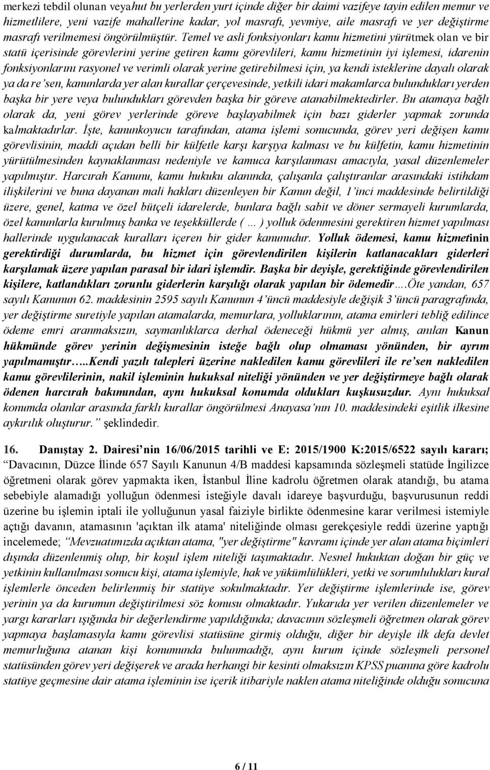 Temel ve asli fonksiyonları kamu hizmetini yürütmek olan ve bir statü içerisinde görevlerini yerine getiren kamu görevlileri, kamu hizmetinin iyi işlemesi, idarenin fonksiyonlarını rasyonel ve