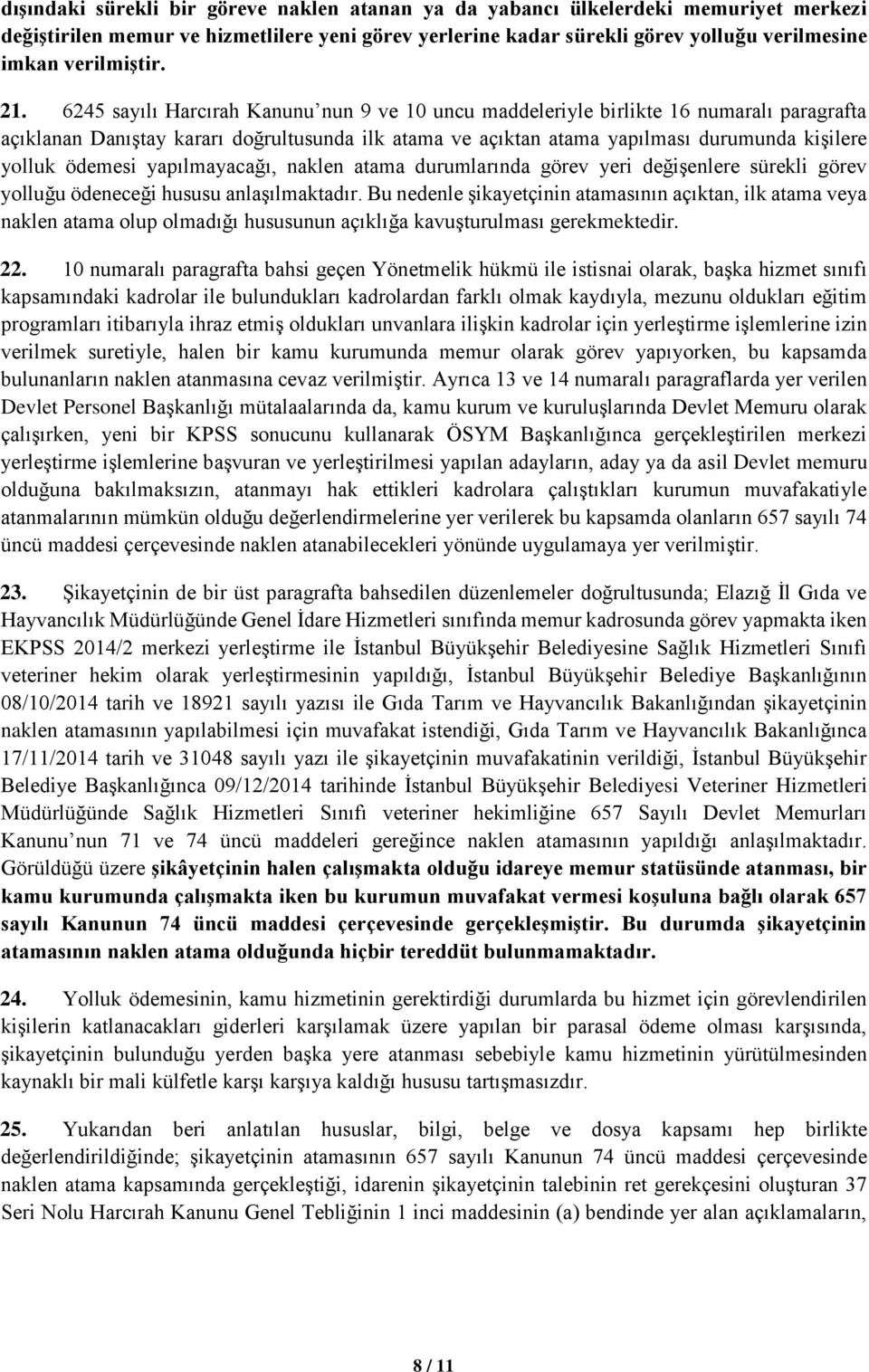 6245 sayılı Harcırah Kanunu nun 9 ve 10 uncu maddeleriyle birlikte 16 numaralı paragrafta açıklanan Danıştay kararı doğrultusunda ilk atama ve açıktan atama yapılması durumunda kişilere yolluk