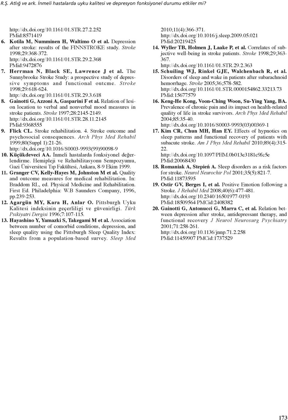 The Sunnybrooke Stroke Study: a prospective study of depressive symptoms and functional outcme. Stroke 1998;29:618-624. http://dx.doi.org/10.1161/01.str.29.3.618 8.