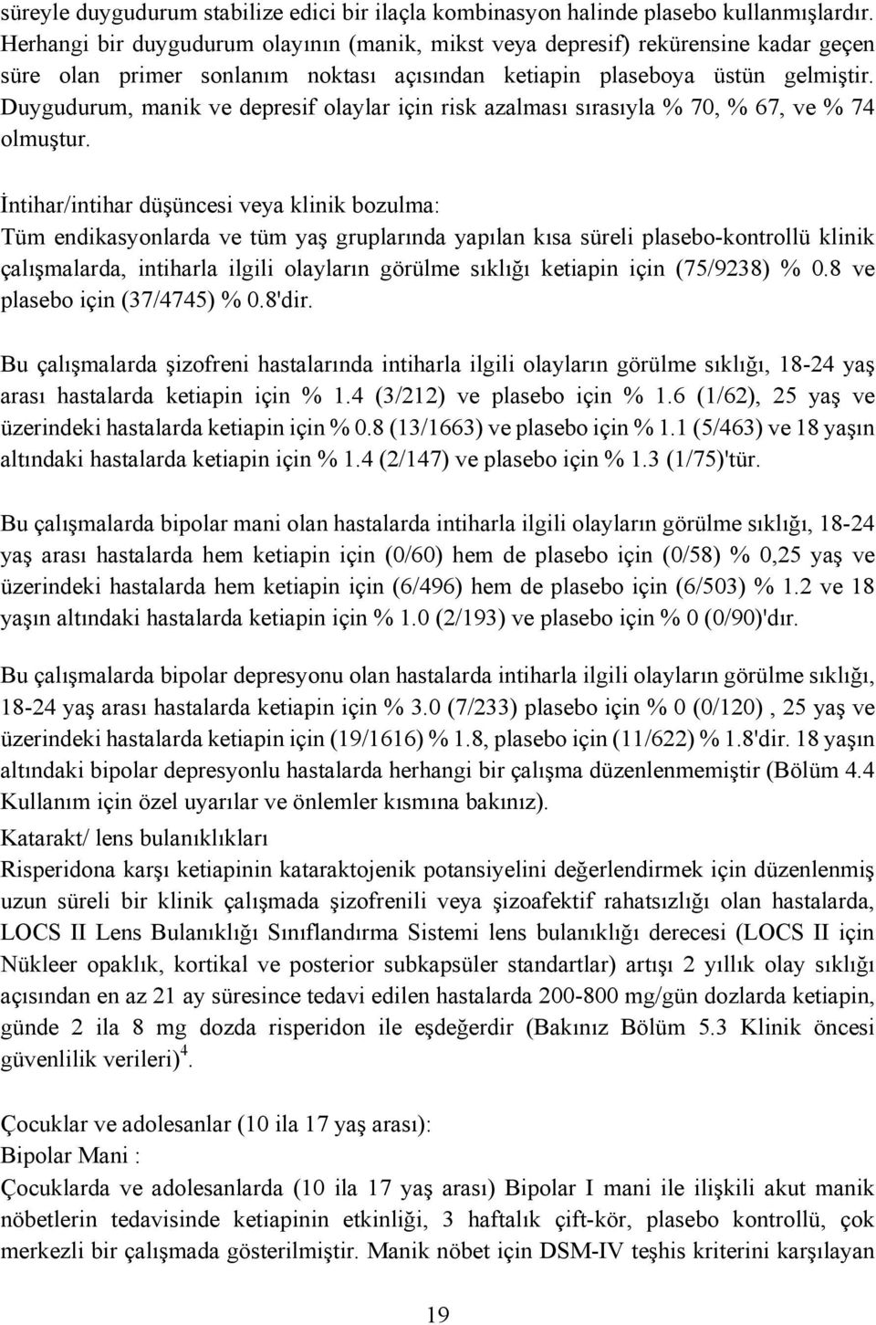 Duygudurum, manik ve depresif olaylar için risk azalması sırasıyla % 70, % 67, ve % 74 olmuştur.