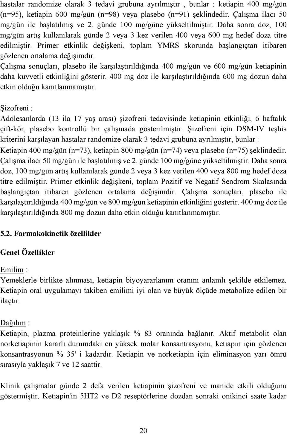 Primer etkinlik değişkeni, toplam YMRS skorunda başlangıçtan itibaren gözlenen ortalama değişimdir.