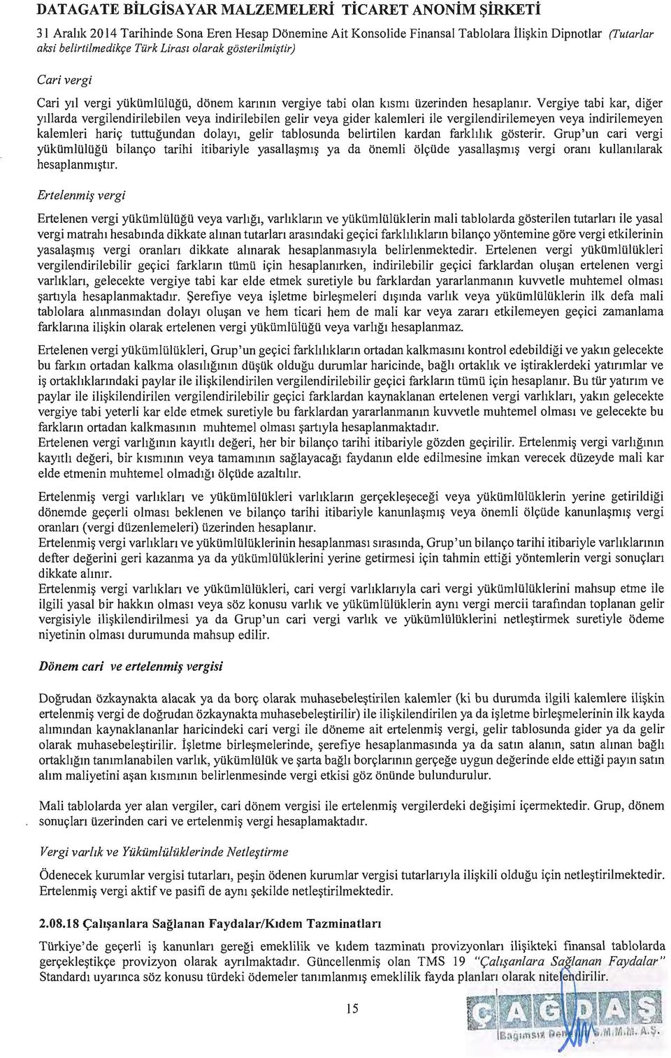 Vergiye tabi kar, diger ytllarda vergilendirilebilen veya indirilebilen gelir veya gider kalemleri ile vergilendirilemeyen veya indirilemeyen kalemleri hariv tuttugundan dolayt, gelir tablosunda