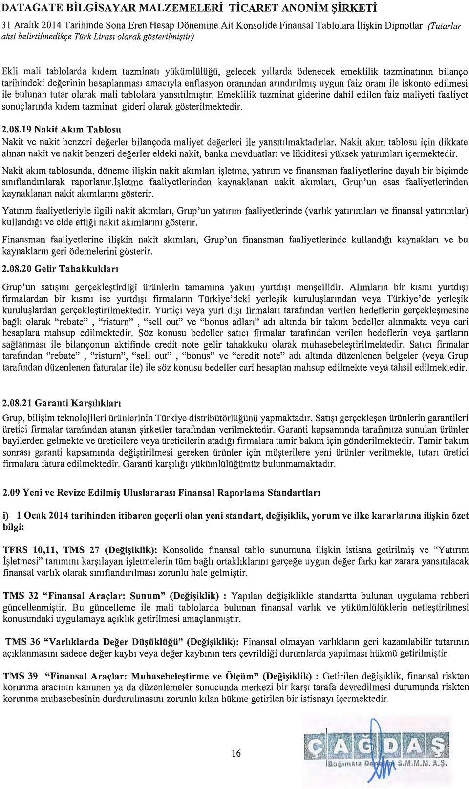 llarda odenecek emek1ilik tazminatmm bilanr;:o tarihindeki degerinin hesaplanmas1 amac1yla enflasyon oranmdan anndmlm1~ uygun faiz oram ile iskonto edilmesi ile bulunan tutar olarak mali tablolara