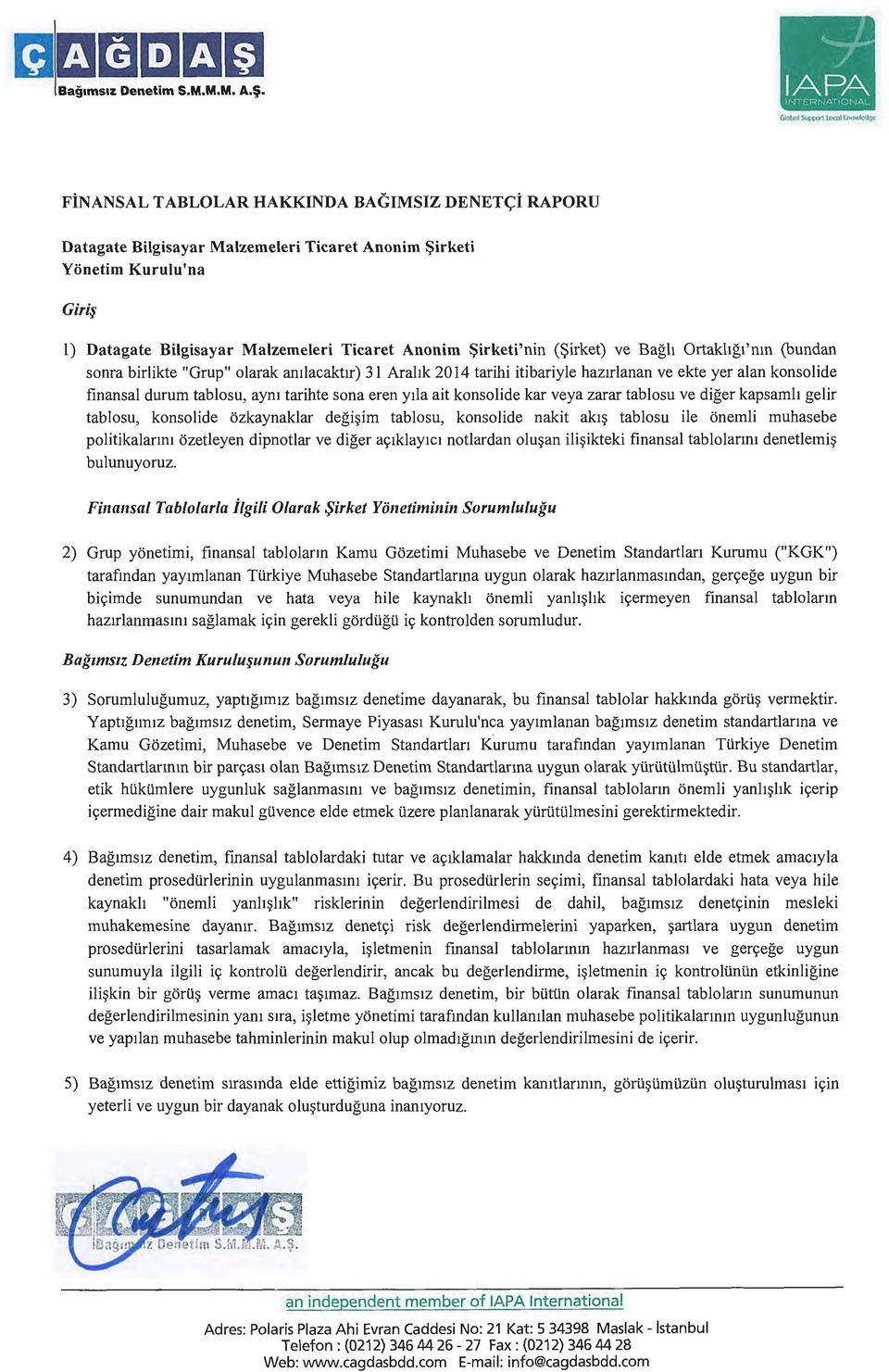 sona eren ytla ait konsolide kar veya zarar tablosu ve diger kapsamh gelir tablosu, konsolide ozkaynaklar degi~im tablosu, konsolide nakit ak1~ tablosu ile onemli muhasebe politikalanm ozetleyen