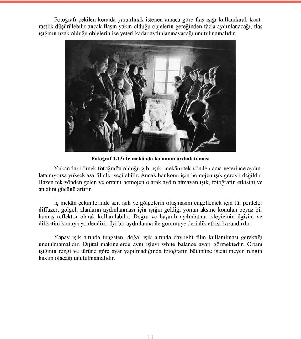 13: İç mekânda konunun aydınlatılması Yukarıdaki örnek fotoğrafta olduğu gibi ışık, mekânı tek yönden ama yeterince aydınlatamıyorsa yüksek asa filmler seçilebilir.