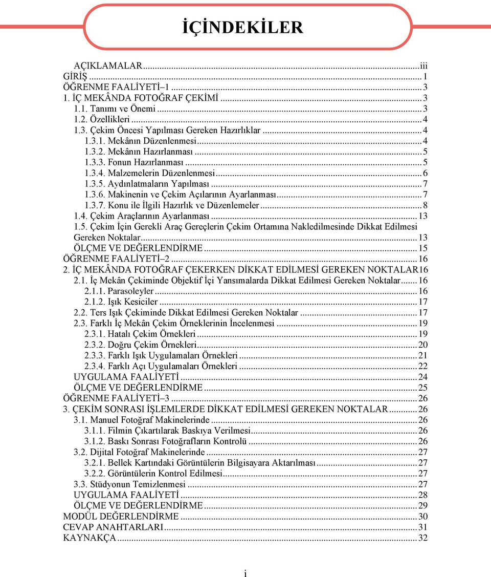 .. 7 1.3.7. Konu ile İlgili Hazırlık ve Düzenlemeler... 8 1.4. Çekim Araçlarının Ayarlanması... 13 1.5.