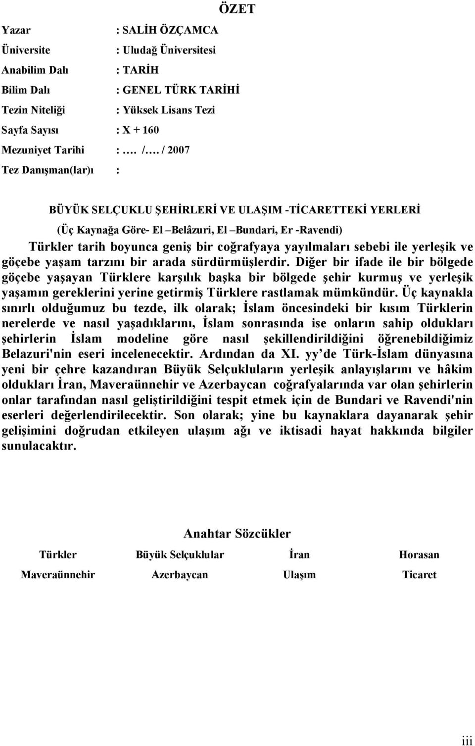 sebebi ile yerleşik ve göçebe yaşam tarzını bir arada sürdürmüşlerdir.