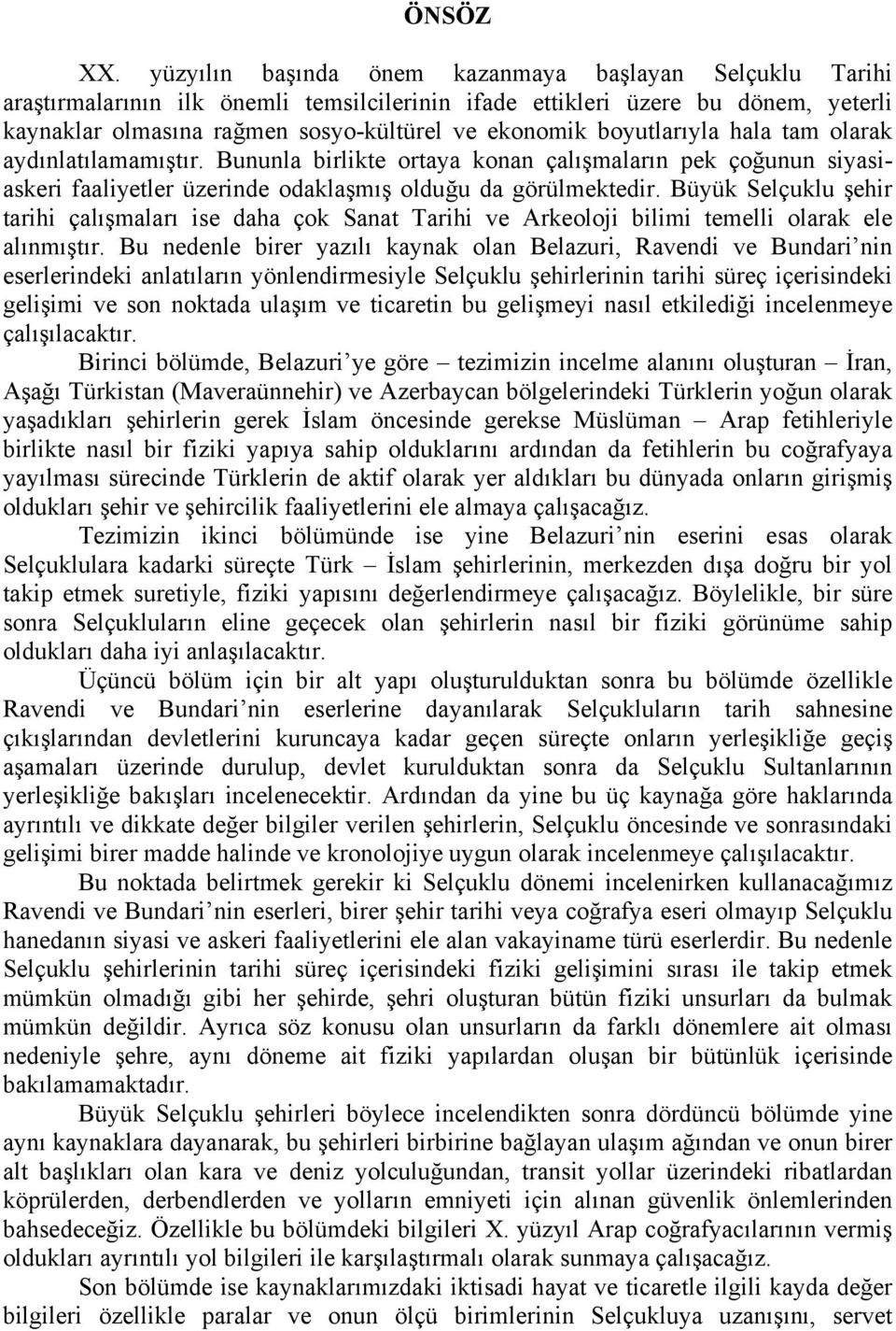 boyutlarıyla hala tam olarak aydınlatılamamıştır. Bununla birlikte ortaya konan çalışmaların pek çoğunun siyasiaskeri faaliyetler üzerinde odaklaşmış olduğu da görülmektedir.