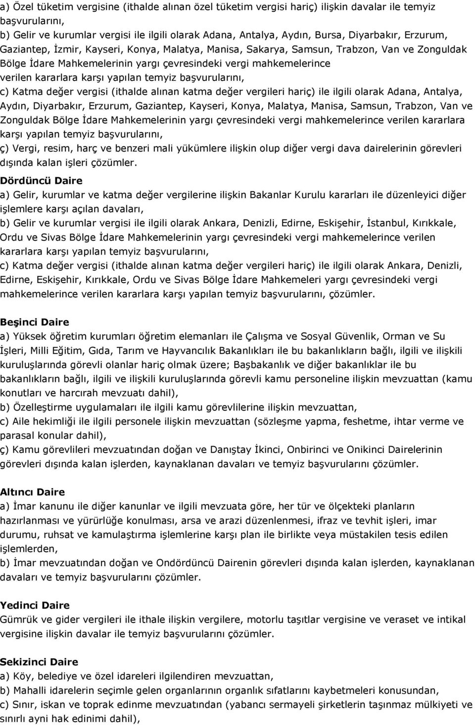 karşı yapılan temyiz başvurularını, c) Katma değer vergisi (ithalde alınan katma değer vergileri hariç) ile ilgili olarak Adana, Antalya, Aydın, Diyarbakır, Erzurum, Gaziantep, Kayseri, Konya,