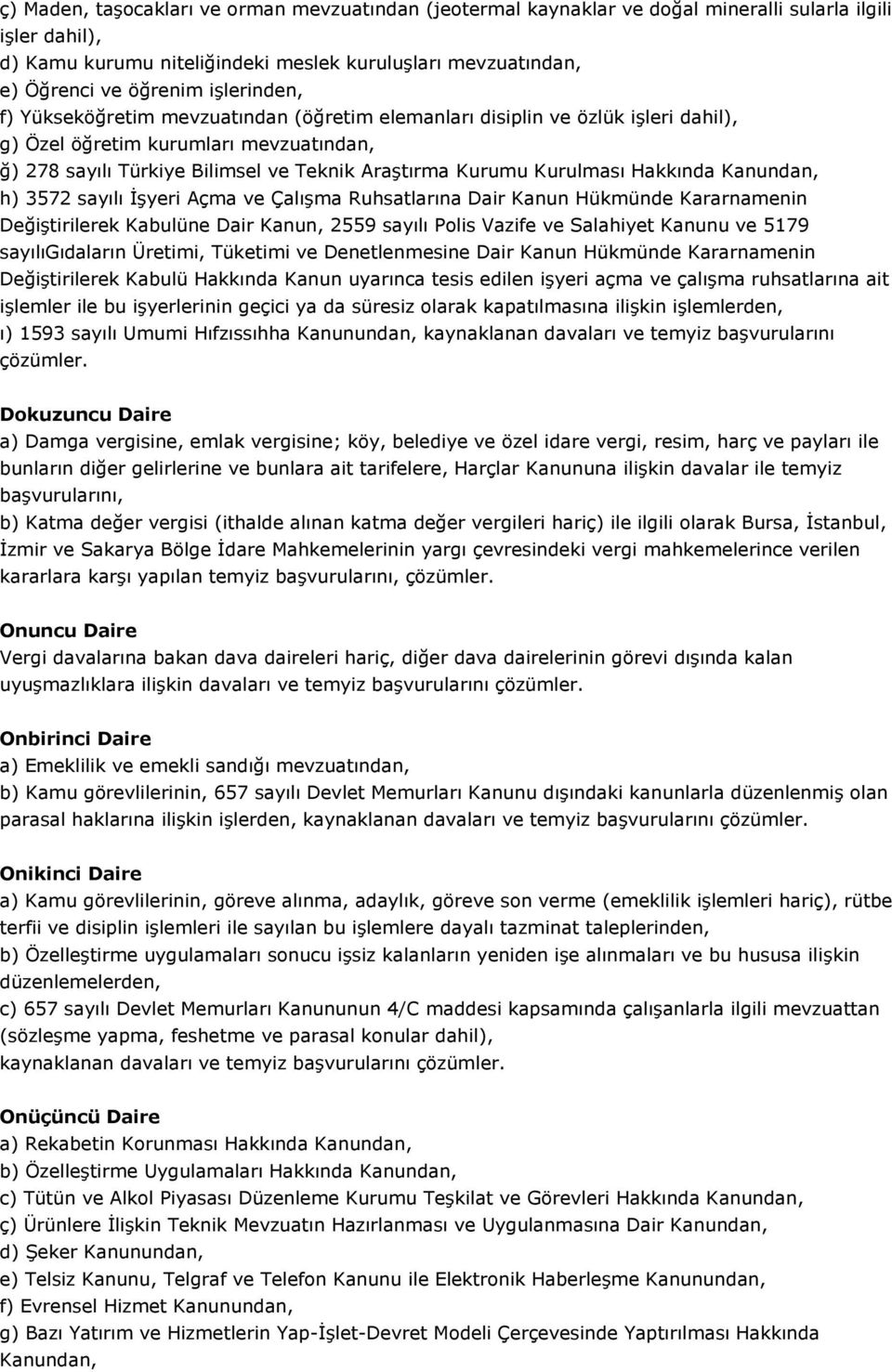 Kurulması Hakkında Kanundan, h) 57 sayılı İşyeri Açma ve Çalışma Ruhsatlarına Dair Kanun Hükmünde Kararnamenin Değiştirilerek Kabulüne Dair Kanun, 559 sayılı Polis Vazife ve Salahiyet Kanunu ve 579