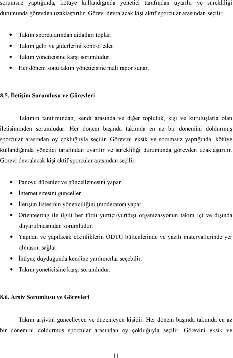 İletişim Sorumlusu ve Görevleri Takımın tanıtımından, kendi arasında ve diğer topluluk, kişi ve kuruluşlarla olan iletişiminden sorumludur.