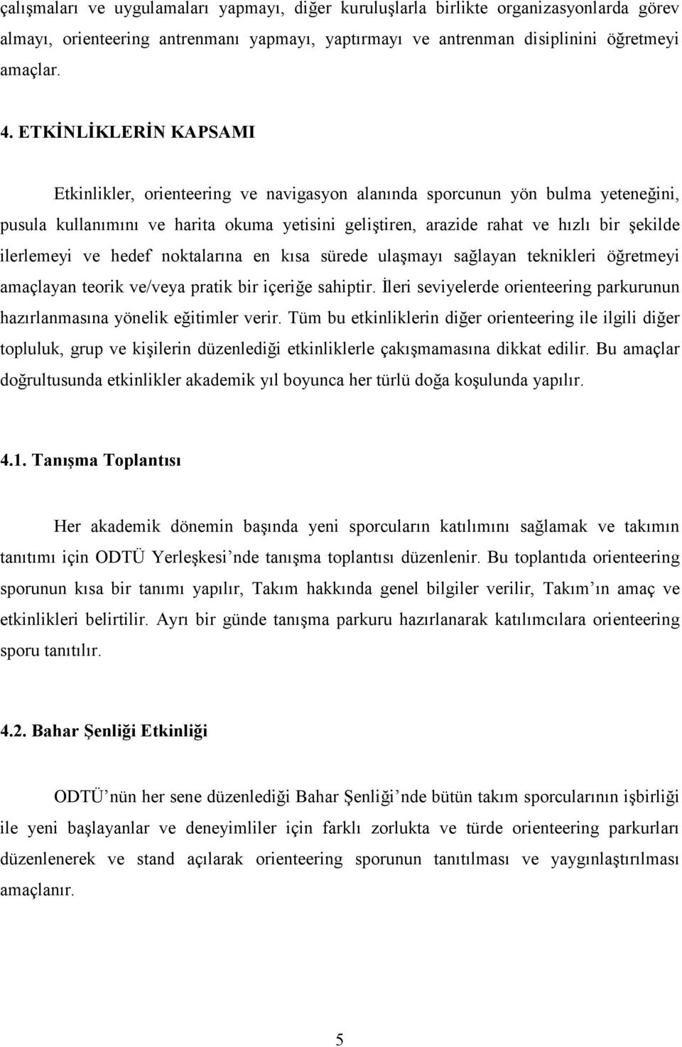 ilerlemeyi ve hedef noktalarına en kısa sürede ulaşmayı sağlayan teknikleri öğretmeyi amaçlayan teorik ve/veya pratik bir içeriğe sahiptir.