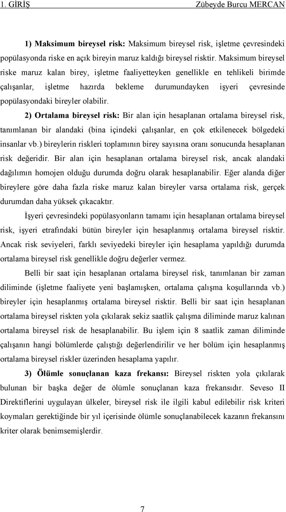 2) Ortalama bireysel risk: Bir alan için hesaplanan ortalama bireysel risk, tanımlanan bir alandaki (bina içindeki çalışanlar, en çok etkilenecek bölgedeki insanlar vb.