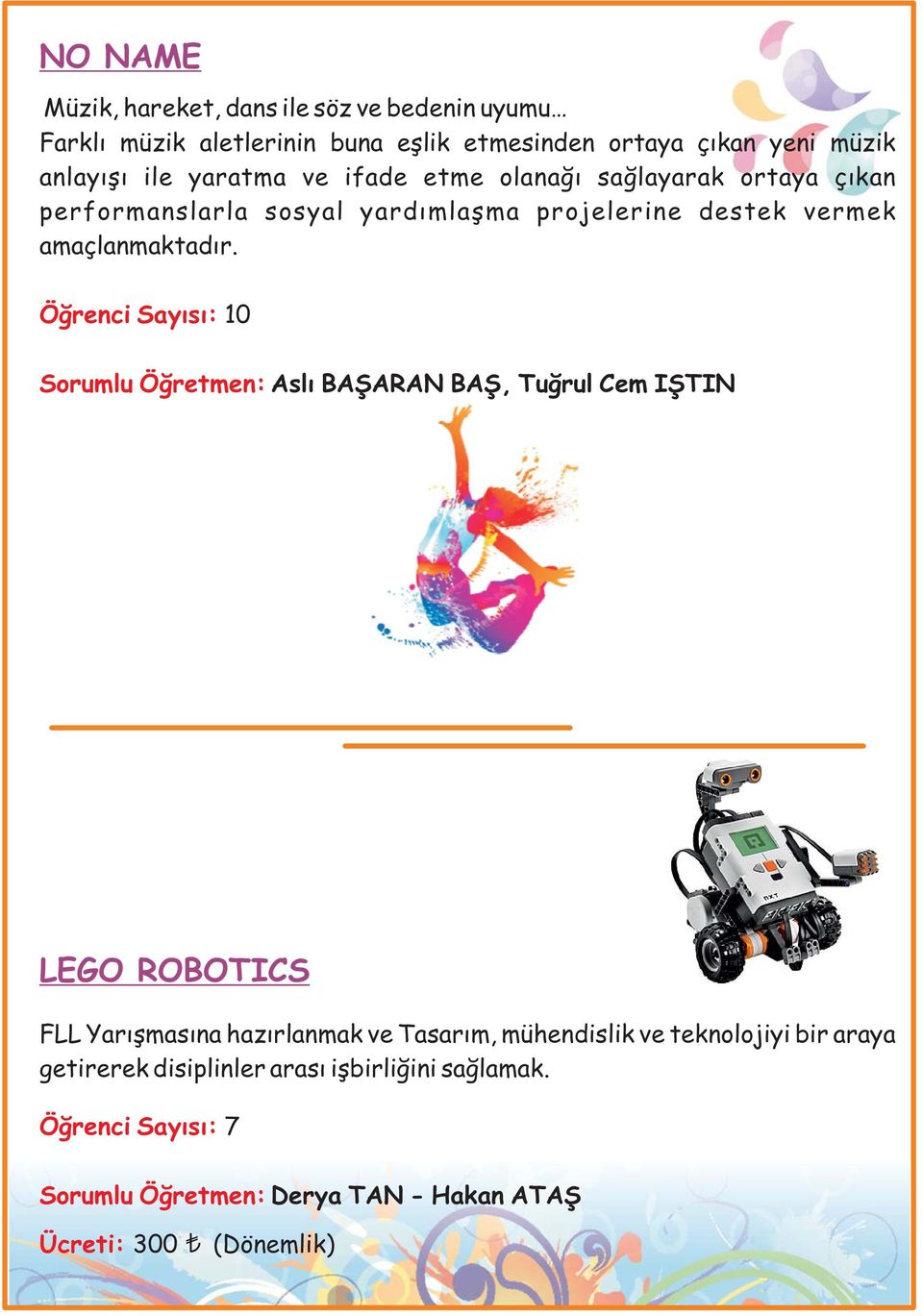 Sorumlu Öğretmen: Aslı BAŞARAN BAŞ, Tuğrul Cem IŞTIN LEGO ROBOTICS FLL Yarışmasına hazırlanmak ve Tasarım, mühendislik ve teknolojiyi