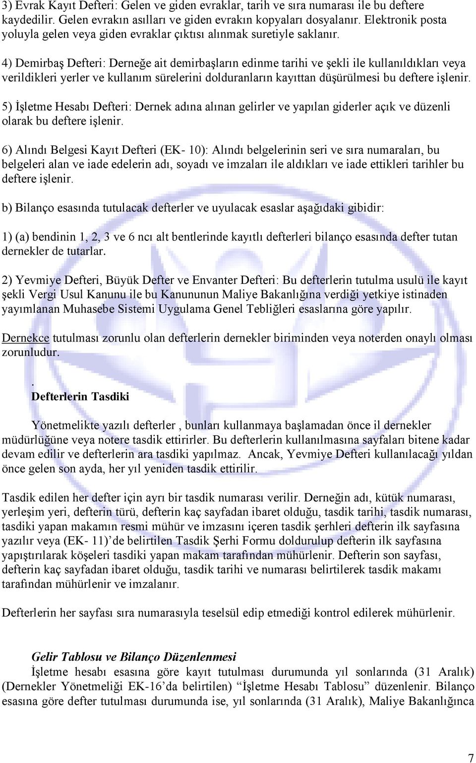 4) Demirbaş Defteri: Derneğe ait demirbaşların edinme tarihi ve şekli ile kullanıldıkları veya verildikleri yerler ve kullanım sürelerini dolduranların kayıttan düşürülmesi bu deftere işlenir.