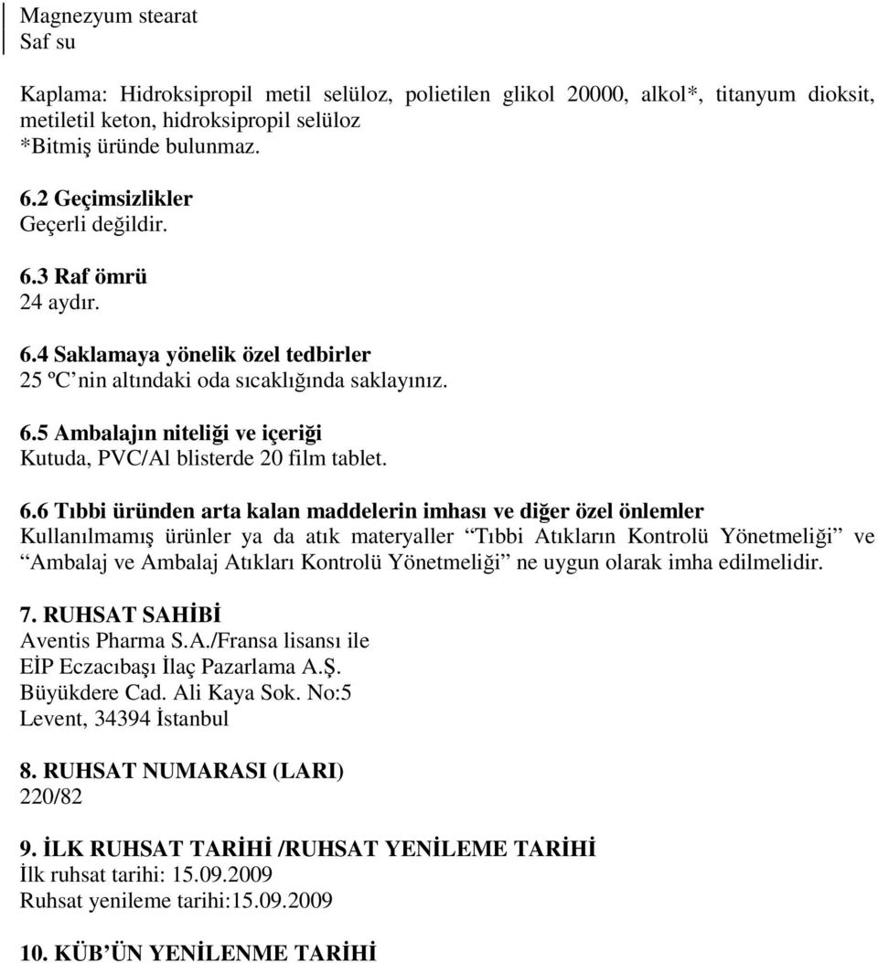 6.6 Tıbbi üründen arta kalan maddelerin imhası ve diğer özel önlemler Kullanılmamış ürünler ya da atık materyaller Tıbbi Atıkların Kontrolü Yönetmeliği ve Ambalaj ve Ambalaj Atıkları Kontrolü