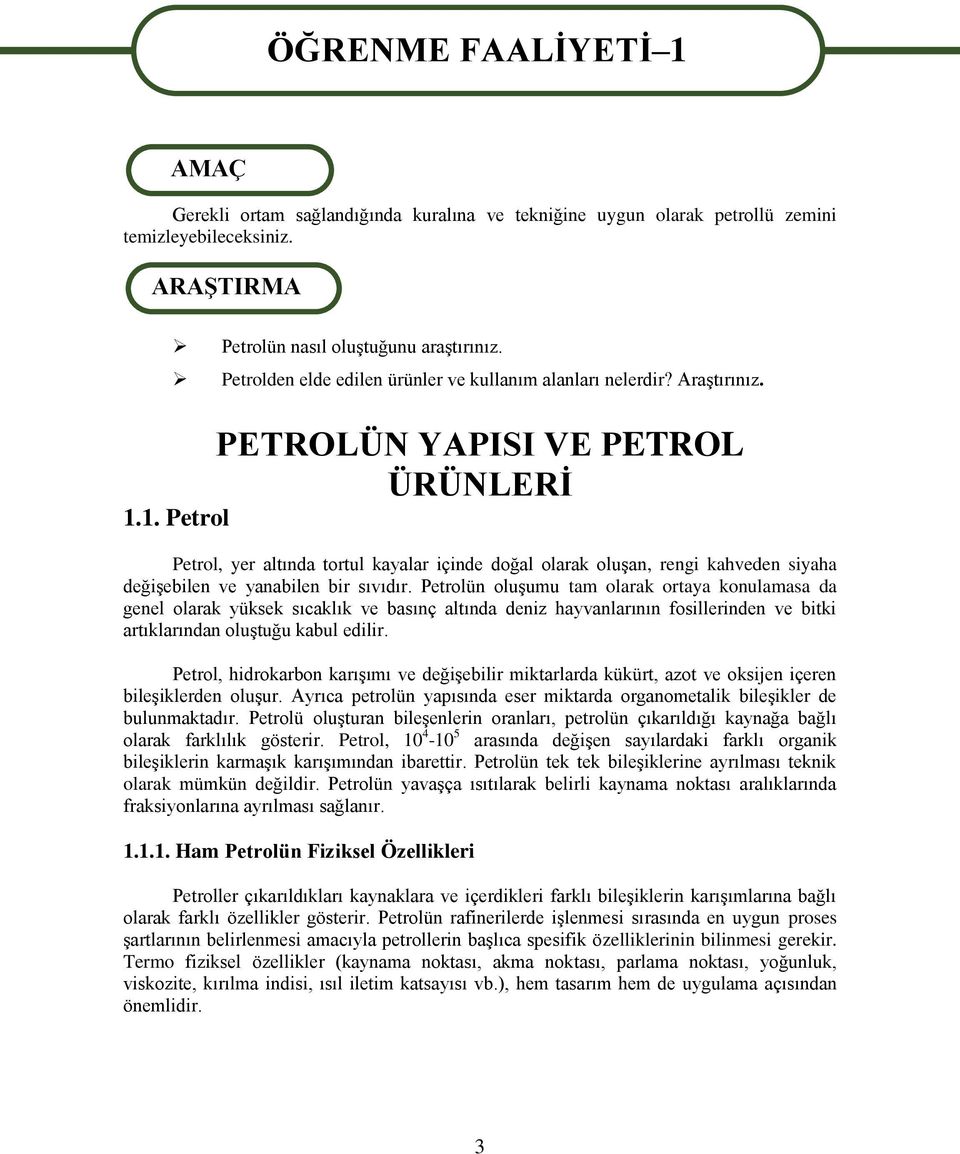 1. Petrol Petrol, yer altında tortul kayalar içinde doğal olarak oluşan, rengi kahveden siyaha değişebilen ve yanabilen bir sıvıdır.