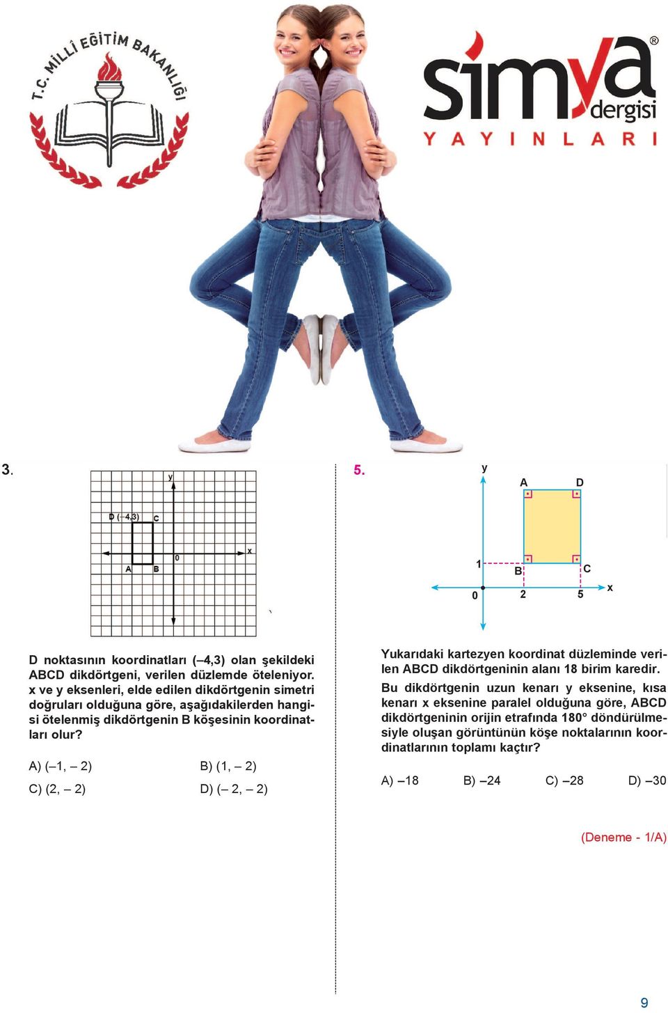 A) ( 1, 2) B) (1, 2) C) (2, 2) D) ( 2, 2) Yukarýdaki kartezyen koordinat düzleminde verilen ABCD dikdörtgeninin alaný 18 birim karedir.