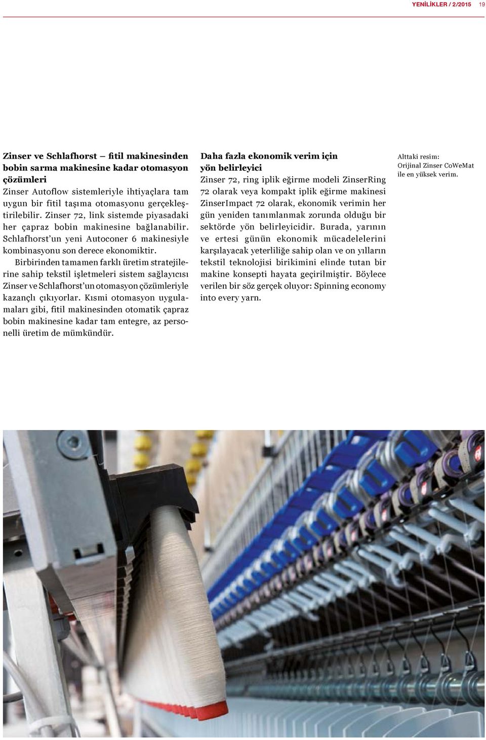 Birbirinden tamamen farklı üretim stratejilerine sahip tekstil işletmeleri sistem sağlayıcısı Zinser ve Schlafhorst un otomasyon çözümleriyle kazançlı çıkıyorlar.