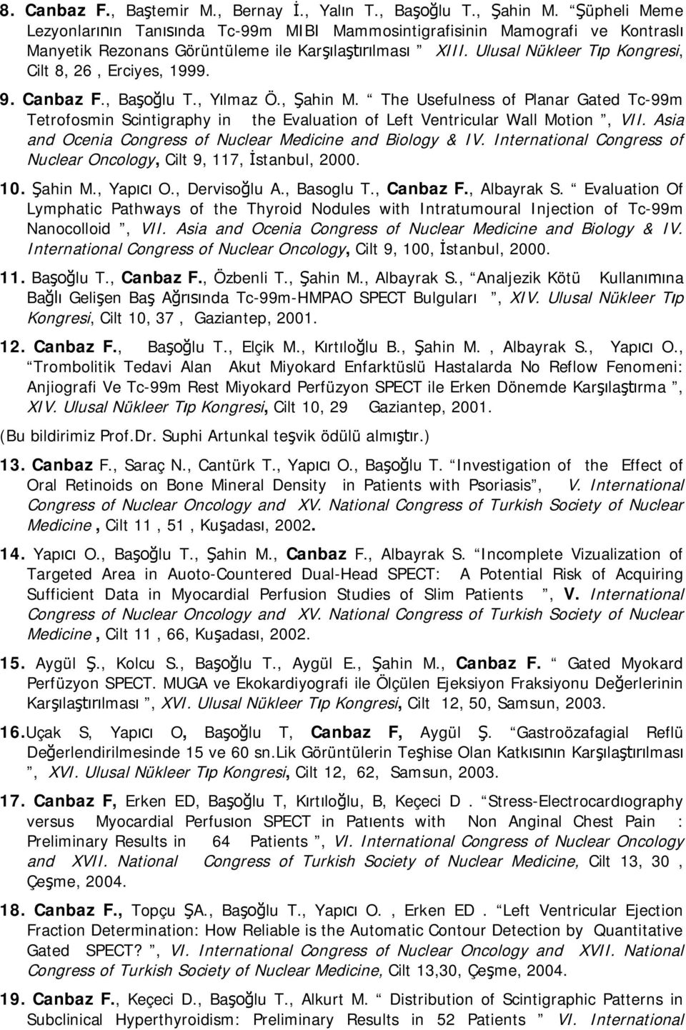 Canbaz F., Ba lu T., Y lmaz Ö., ahin M. The Usefulness of Planar Gated Tc-99m Tetrofosmin Scintigraphy in the Evaluation of Left Ventricular Wall Motion, VII.