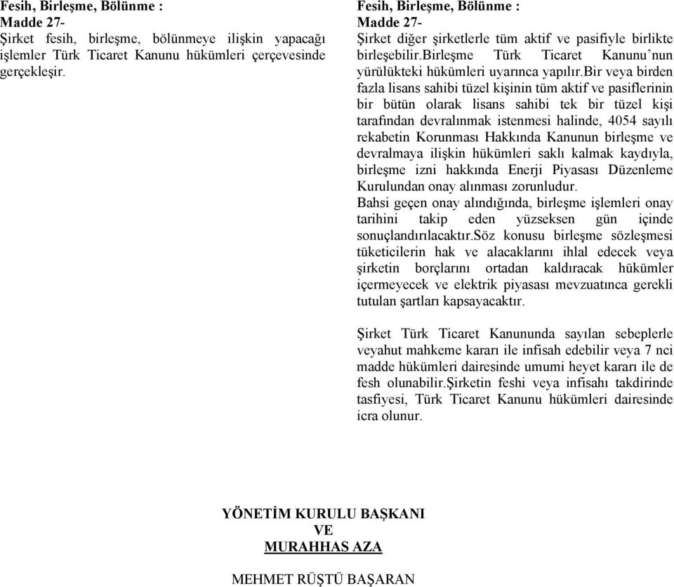 bir veya birden fazla lisans sahibi tüzel kişinin tüm aktif ve pasiflerinin bir bütün olarak lisans sahibi tek bir tüzel kişi tarafından devralınmak istenmesi halinde, 4054 sayılı rekabetin Korunması