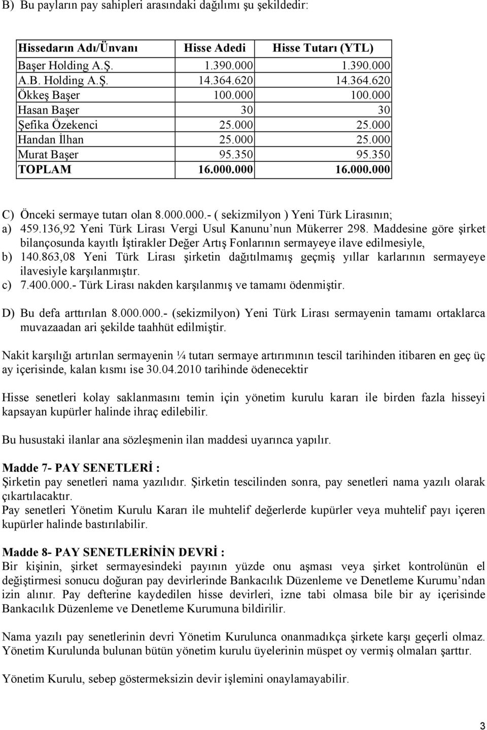 000.000.- ( sekizmilyon ) Yeni Türk Lirasının; a) 459.136,92 Yeni Türk Lirası Vergi Usul Kanunu nun Mükerrer 298.