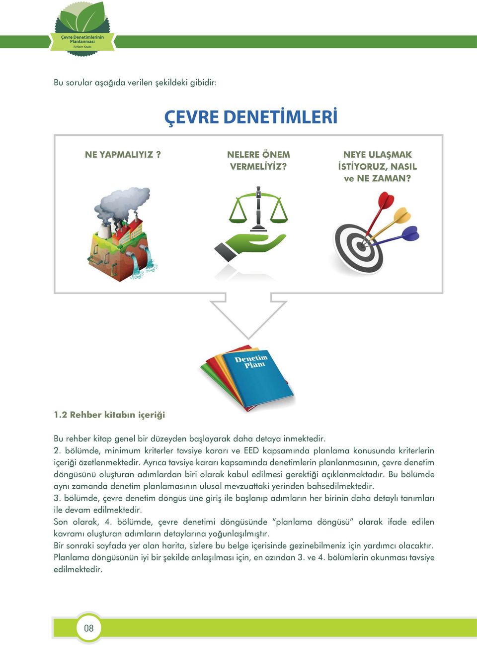 bölümde, minimum kriterler tavsiye kararı ve EED kapsamında planlama konusunda kriterlerin içeriği özetlenmektedir.