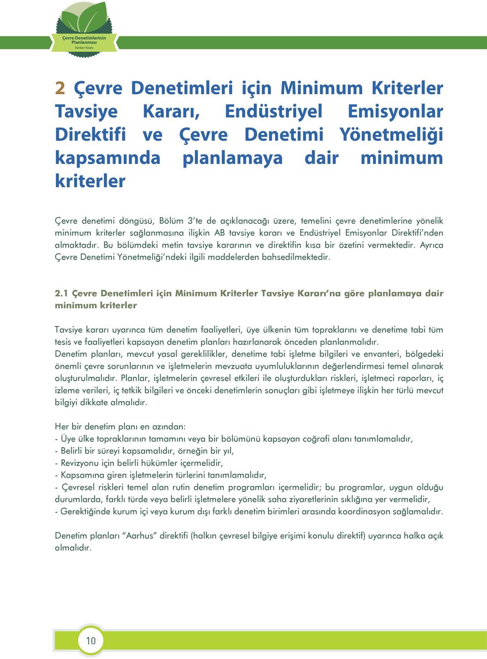 Bu bölümdeki metin tavsiye kararının ve direktifin kısa bir özetini vermektedir. Ayrıca Çevre Denetimi Yönetmeliği ndeki ilgili maddelerden bahsedilmektedir. 2.