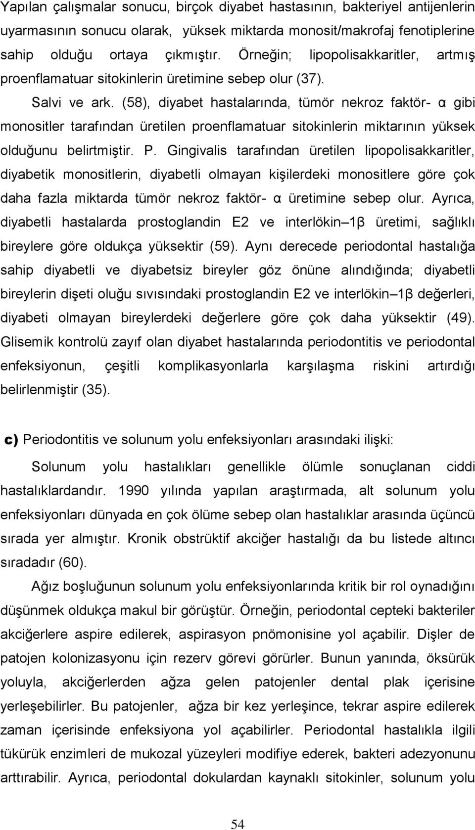 (58), diyabet hastalarında, tümör nekroz faktör- α gibi monositler tarafından üretilen proenflamatuar sitokinlerin miktarının yüksek olduğunu belirtmiştir. P.