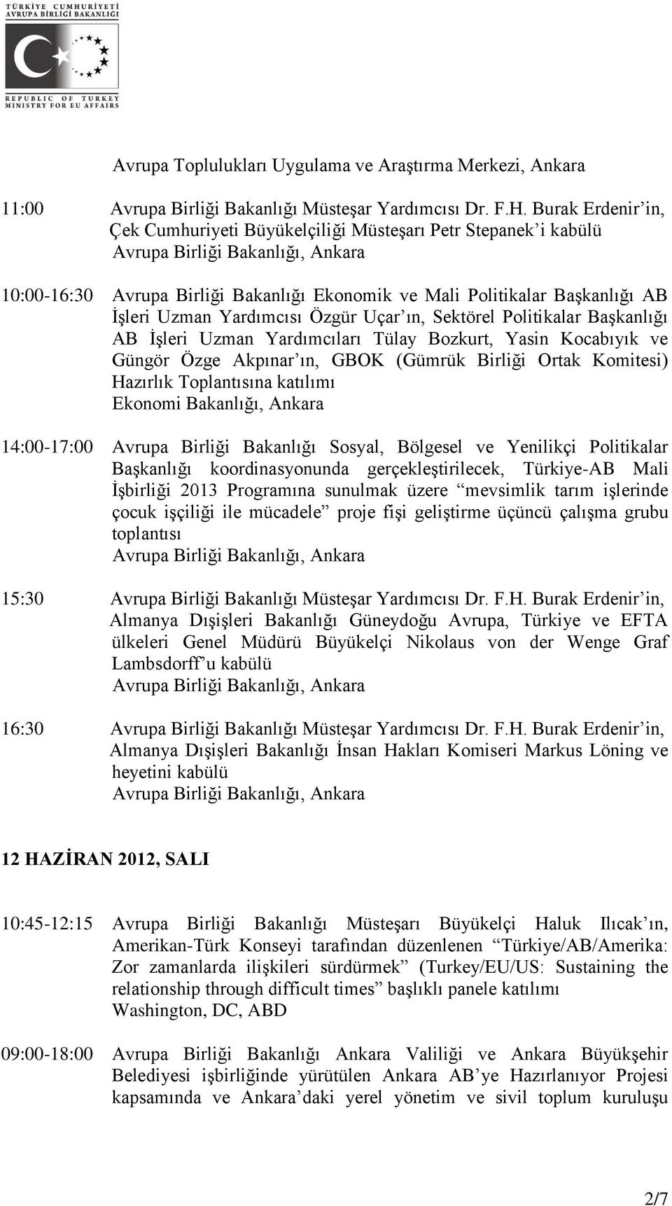 Sektörel Politikalar Başkanlığı AB İşleri Uzman Yardımcıları Tülay Bozkurt, Yasin Kocabıyık ve Güngör Özge Akpınar ın, GBOK (Gümrük Birliği Ortak Komitesi) Hazırlık Toplantısına katılımı Ekonomi