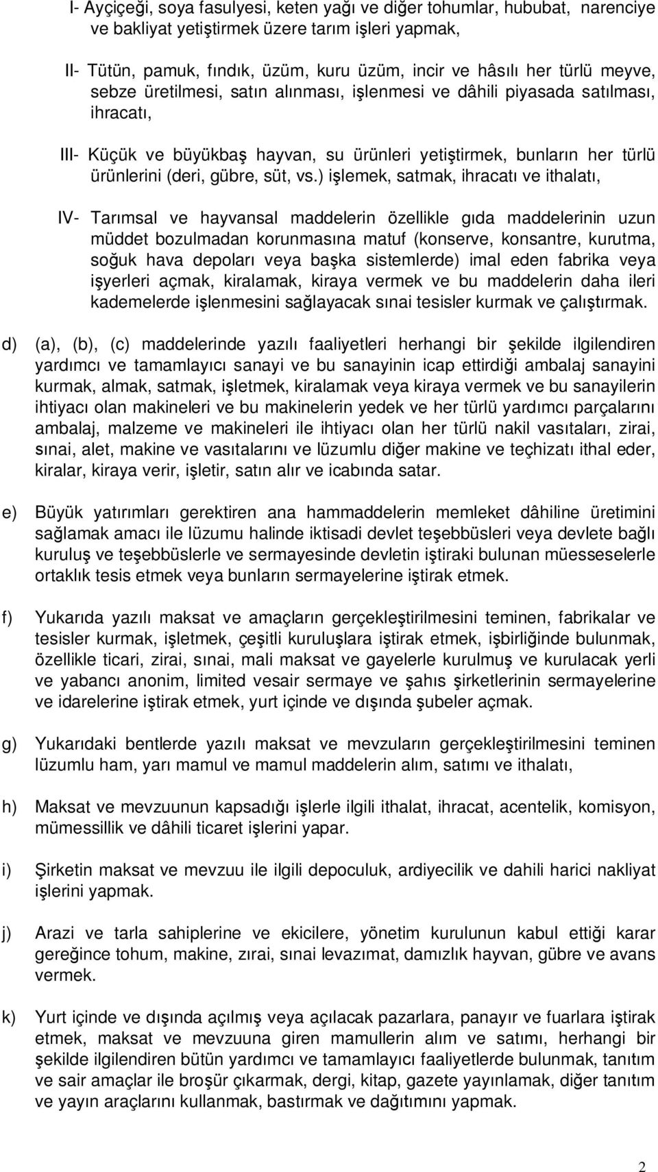 ) işlemek, satmak, ihracatı ve ithalatı, IV- Tarımsal ve hayvansal maddelerin özellikle gıda maddelerinin uzun müddet bozulmadan korunmasına matuf (konserve, konsantre, kurutma, soğuk hava depoları