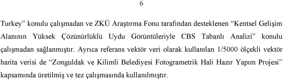 Ayrıca referans vektör ver olarak kullanılan 1/5000 ölçekl vektör harta vers de Zonguldak ve