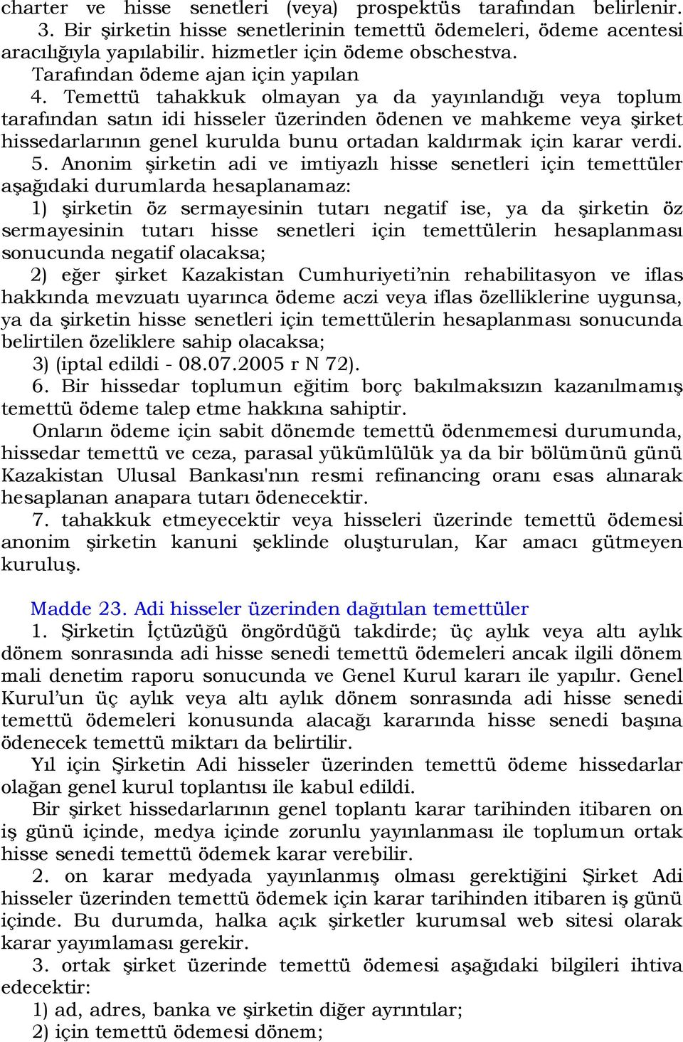 Temettü tahakkuk olmayan ya da yayınlandığı veya toplum tarafından satın idi hisseler üzerinden ödenen ve mahkeme veya şirket hissedarlarının genel kurulda bunu ortadan kaldırmak için karar verdi. 5.