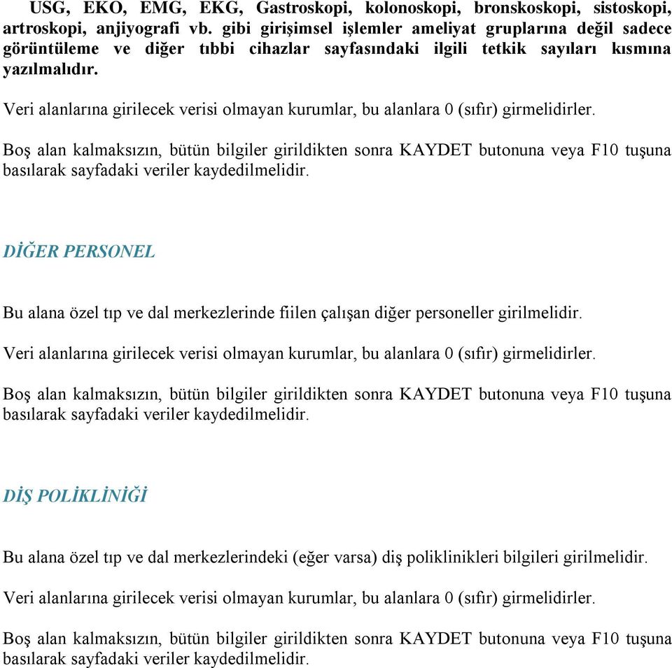 Veri alanlarına girilecek verisi olmayan kurumlar, bu alanlara 0 (sıfır) girmelidirler.