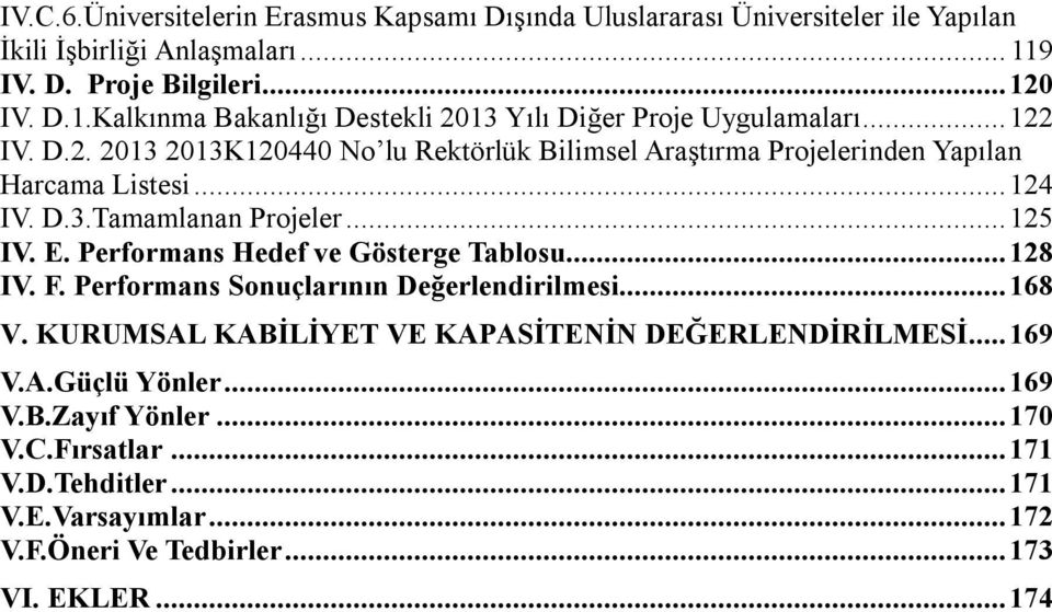 .. 124 IV. D.3.Tamamlanan Projeler... 125 IV. E. Performans Hedef ve Gösterge Tablosu... 128 IV. F. Performans Sonuçlarının Değerlendirilmesi... 168 V.