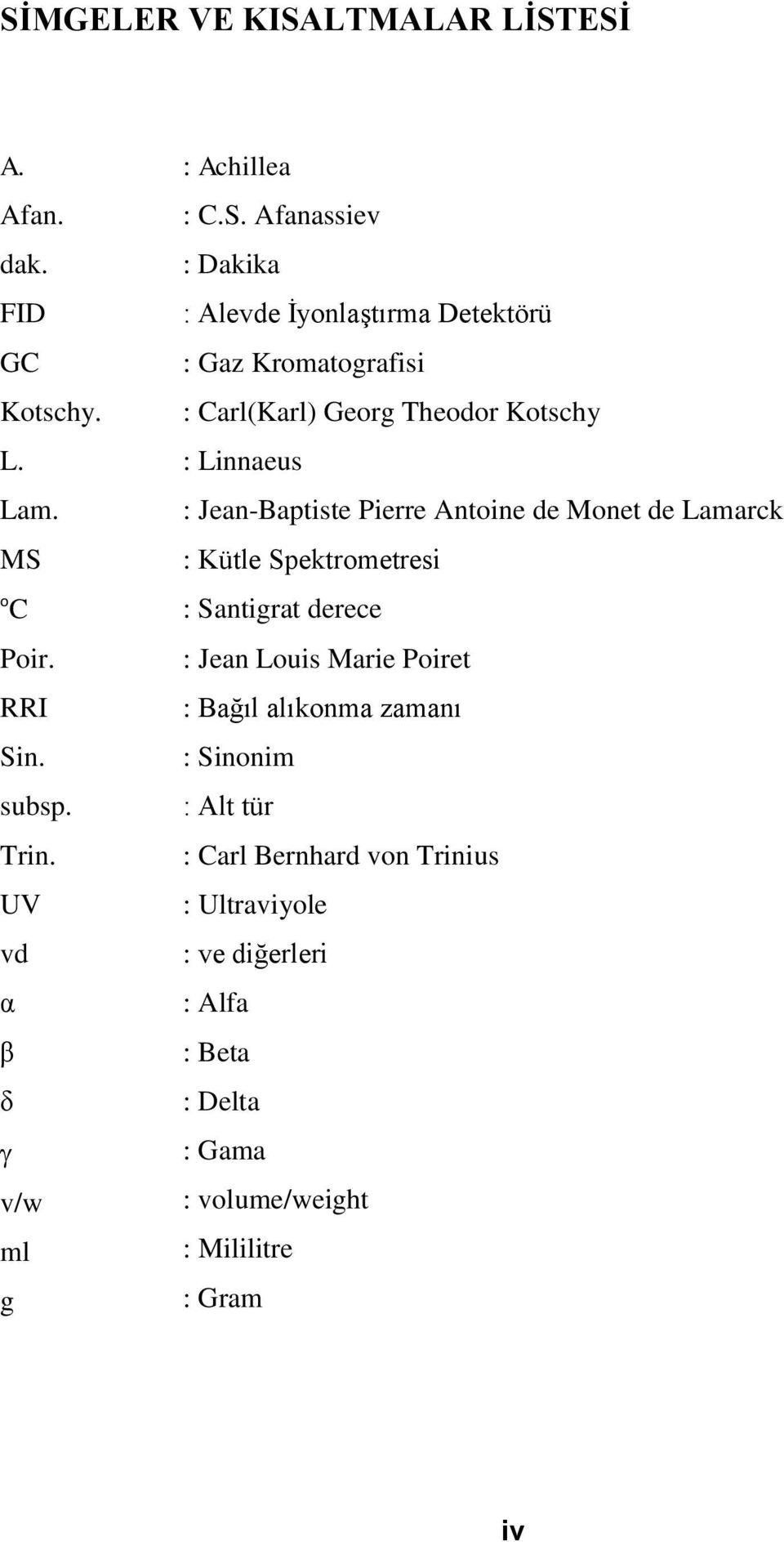 : Jean-Baptiste Pierre Antoine de Monet de Lamarck MS : Kütle Spektrometresi o C Poir. RRI Sin. subsp. Trin.