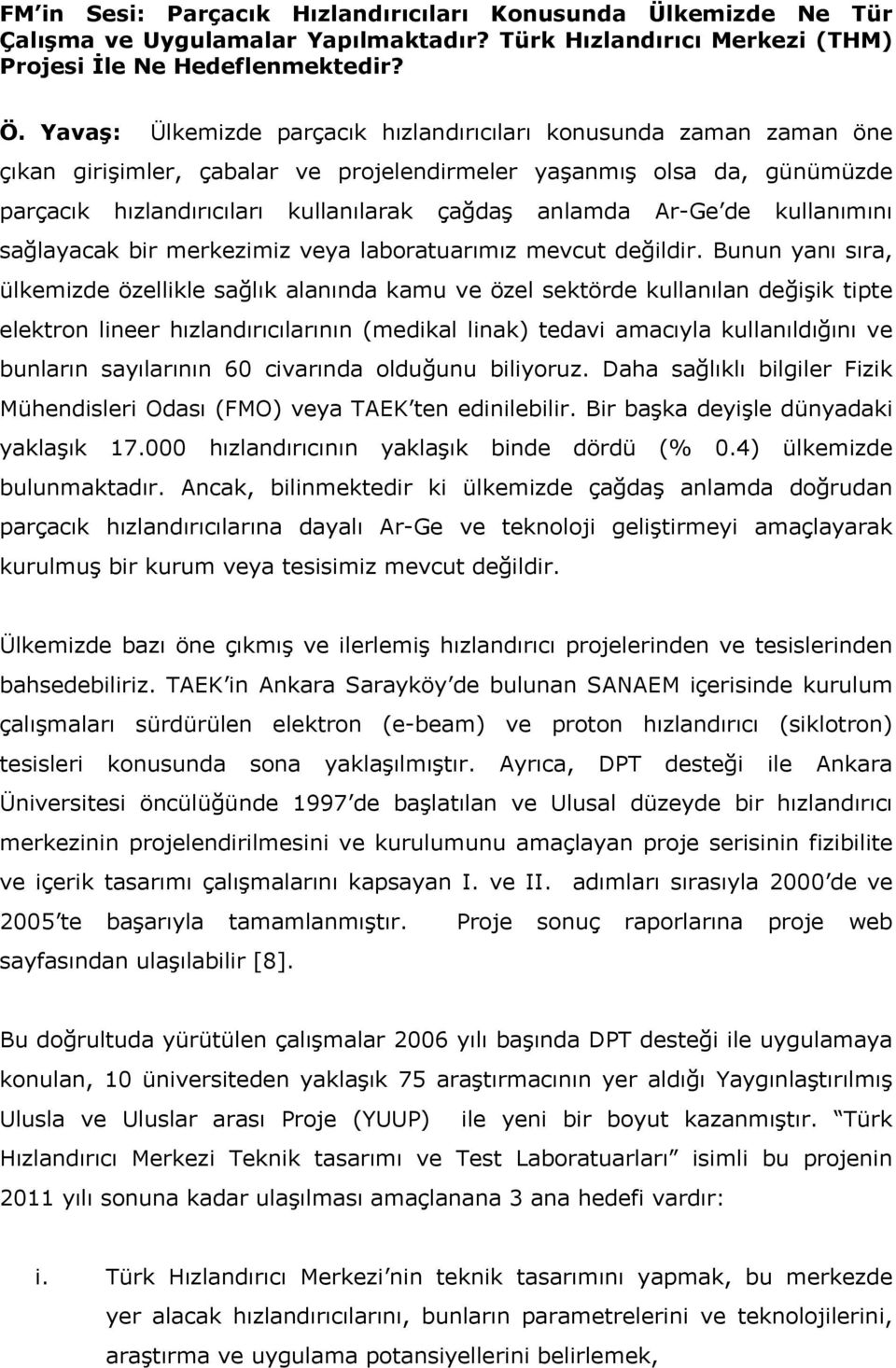 Ar-Ge de kullanımını sağlayacak bir merkezimiz veya laboratuarımız mevcut değildir.