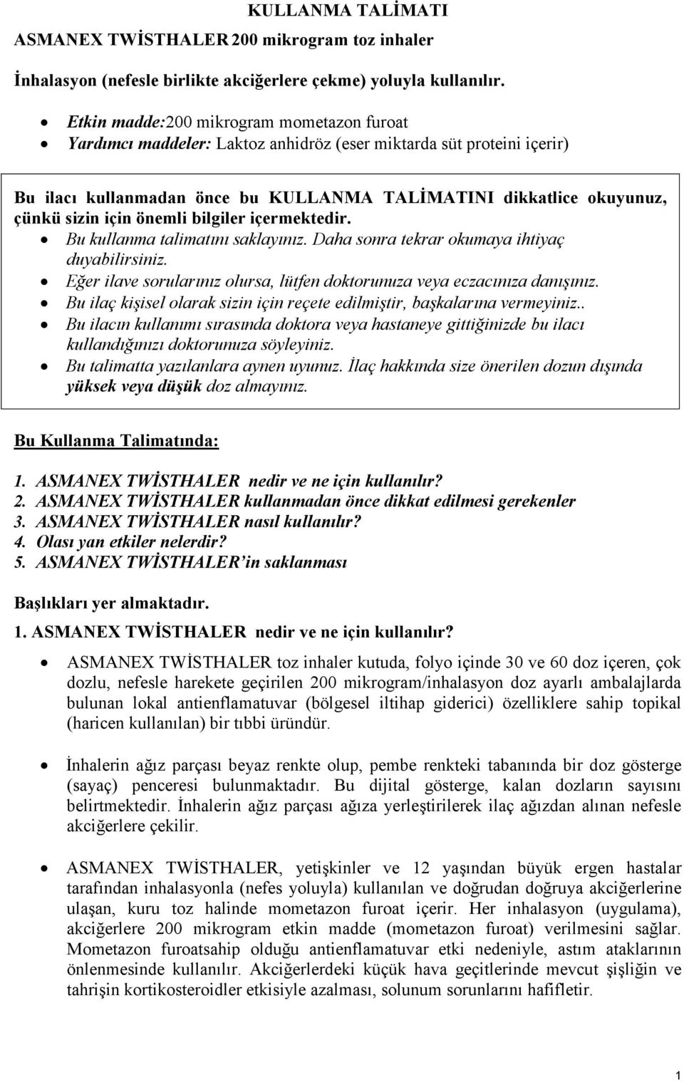 için önemli bilgiler içermektedir. Bu kullanma talimatını saklayınız. Daha sonra tekrar okumaya ihtiyaç duyabilirsiniz. Eğer ilave sorularınız olursa, lütfen doktorunuza veya eczacınıza danışınız.