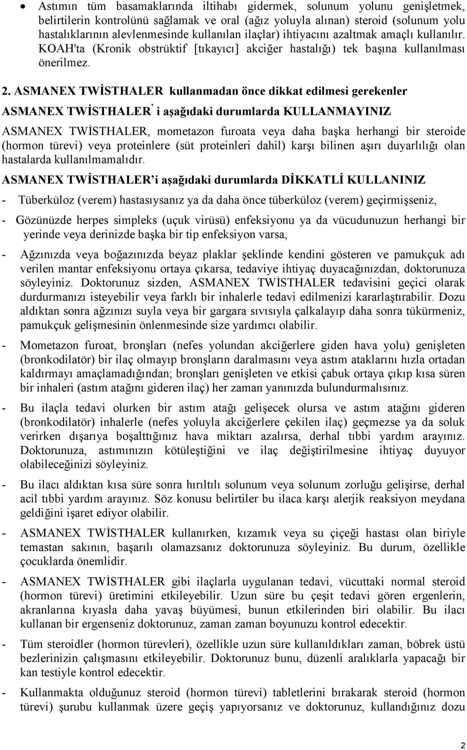 ASMANEX TWİSTHALER kullanmadan önce dikkat edilmesi gerekenler ASMANEX TWİSTHALER i aşağıdaki durumlarda KULLANMAYINIZ ASMANEX TWİSTHALER, mometazon furoata veya daha başka herhangi bir steroide