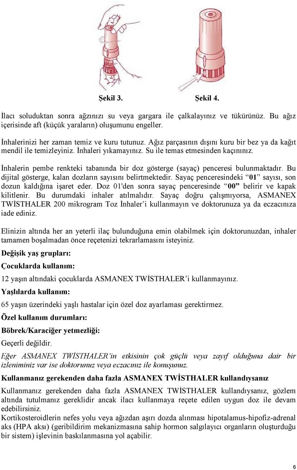 İnhalerin pembe renkteki tabanında bir doz gösterge (sayaç) penceresi bulunmaktadır. Bu dijital gösterge, kalan dozların sayısını belirtmektedir.