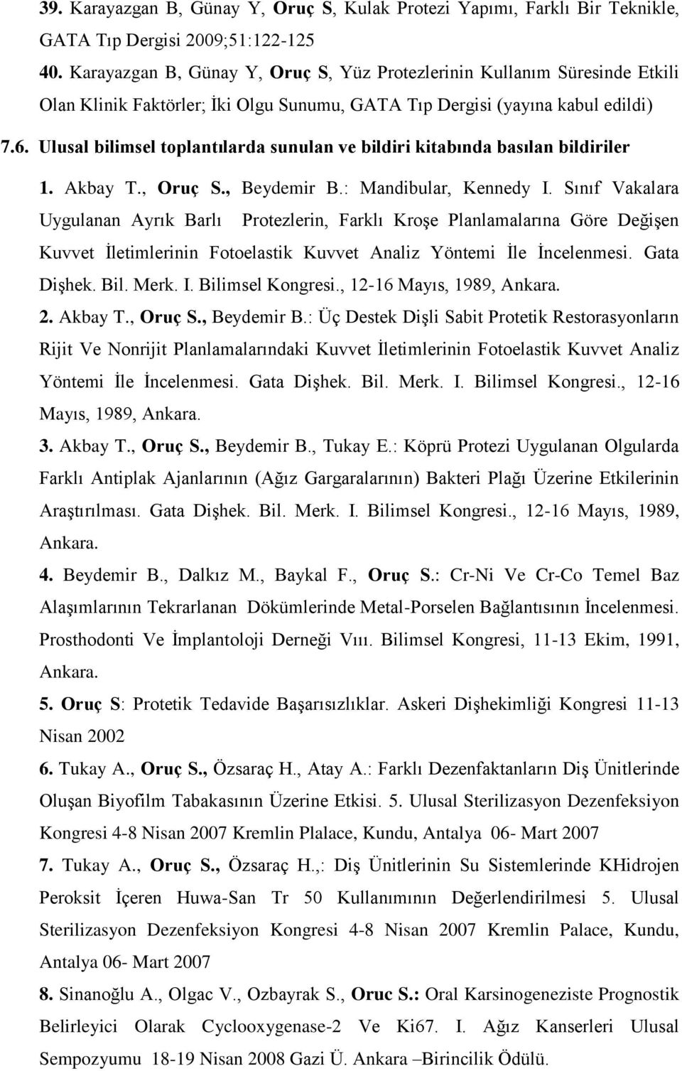 Ulusal bilimsel toplantılarda sunulan ve bildiri kitabında basılan bildiriler 1. Akbay T., Oruç S., Beydemir B.: Mandibular, Kennedy I.