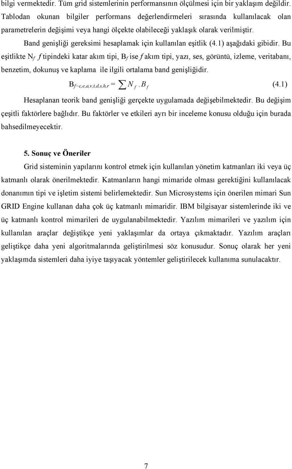 Band genişliği gereksimi hesaplamak için kullanılan eşitlik (4.1) aşağıdaki gibidir.