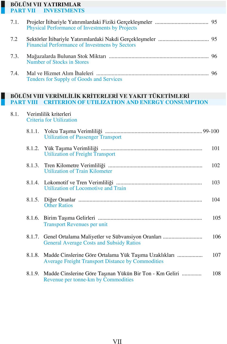 . Mal ve Hizmet Alım İhaleleri... 9 Tenders for Supply of Goods and Services BÖLÜM VIII VERİMLİLİK KRİTERLERİ VE YAKIT TÜKETİMLERİ PART VIII CRITERION OF UTILIZATION AND ENERGY CONSUMPTION 8.