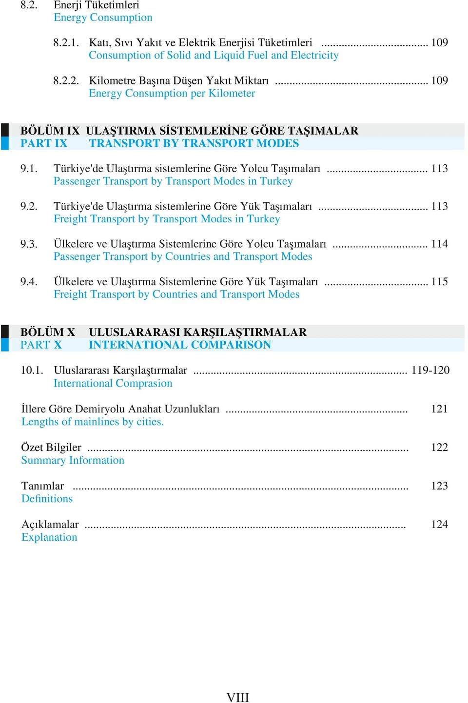 .. Passenger Transport by Transport Modes in Turkey 9.. Türkiye'de Ulaştırma sistemlerine Göre Yük Taşımaları... Freight Transport by Transport Modes in Turkey 9.